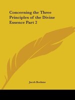 Concerning the Three Principles of the Divine Essence Part 2