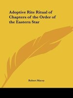 Adoptive Rite Ritual of Chapters of the Order of the Eastern Star