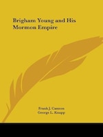 Brigham Young and His Mormon Empire