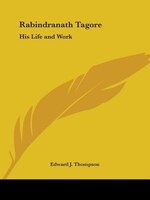 Rabindranath Tagore: His Life and Work