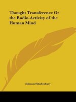 Thought Transference or the Radio-Activity of the Human Mind