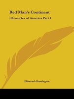 Red Man's Continent: Chronicles of America Part 1