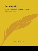 Fra Magazine: A Journal of Affirmation, July to December 1909