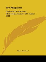 Fra Magazine: Exponent of American Philosophy, January 1911 to June 1911