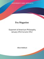 Fra Magazine: Exponent of American Philosophy, January 1912 to June 1912