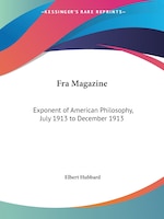 Fra Magazine: Exponent of American Philosophy, July 1913 to December 1913