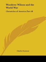 Woodrow Wilson and the World War: Chronicles of America Part 48