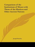 Comparison of the Institutions of Moses with Those of the Hindoos and Other Ancient Nations