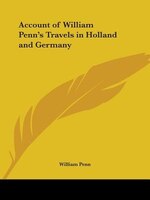 Account of William Penn's Travels in Holland and Germany