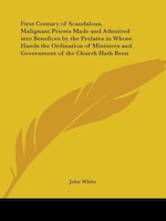 First Century of Scandalous, Malignant Priests Made and Admitted Into Benefices by the Prelates in W