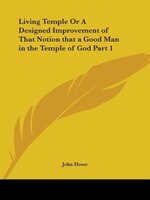 Living Temple or a Designed Improvement of That Notion That a Good Man in the Temple of God Part 1