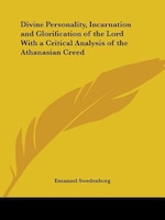 Divine Personality, Incarnation and Glorification of the Lord with a Critical Analysis of the Athana