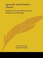Apostolic And Primitive Church: Popular In Its Government And Simple In Its Worship