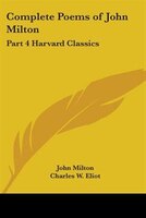 Complete Poems Of John Milton: Part 4 Harvard Classics