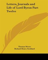 Letters, Journals and Life of Lord Byron Part Twelve