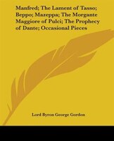 Manfred; The Lament Of Tasso; Beppo; Mazeppa; The Morgante Maggiore Of Pulci; The Prophecy Of Dante;