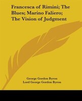 Francesca of Rimini; The Blues; Marino Faliero; The Vision of Judgment