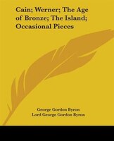 Cain; Werner; The Age of Bronze; The Island; Occasional Pieces