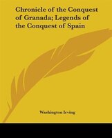 Chronicle of the Conquest of Granada; Legends of the Conquest of Spain