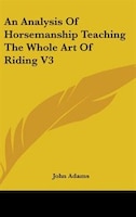 An Analysis of Horsemanship Teaching the Whole Art of Riding V3