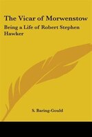 The Vicar of Morwenstow: Being a Life of Robert Stephen Hawker