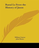 Raoul Le Fevre the History of Jason