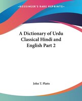 A Dictionary of Urdu Classical Hindi and English Part 2
