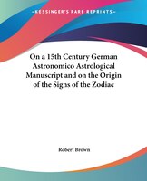 On a 15th Century German Astronomico Astrological Manuscript and on the Origin of the Signs of the Z