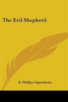 The Evil Shepherd by E. Phillips Oppenheim E. Phillips Oppenheim Author