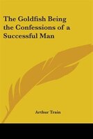 The Goldfish: Being the Confessions of a Successful Man