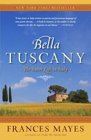 Bella Tuscany: The Sweet Life In Italy