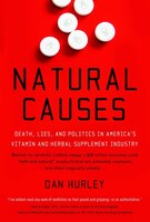 Natural Causes: Death, Lies And Politics In America's Vitamin And Herbal Supplement Industry