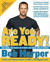 Are You Ready!: Take Charge, Lose Weight, Get In Shape, And Change Your Life Forever