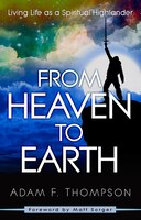 FROM HEAVEN TO EARTH: Living Life As A Spiritual Highlander