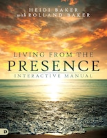 Living from the Presence Interactive Manual: Principles for Walking in the Overflow of God's Supernatural Power Heidi Baker Author