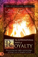 The SUPERNATURAL WAYS OF ROYALTY: Discovering Your Rights And Privileges Of Being A Son Or Daughter Of G