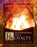 The Supernatural Ways Of Royalty Leaders Guide: Discovering Your Rights And Privileges Of Being A Son Or Daughter Of G
