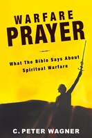 Warfare Prayer: What The Bible Says About Spiritual Warfare