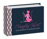 Naughty Knots: Light Bondage And Bedroom Tricks