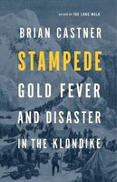 Stampede: Gold Fever And Disaster In The Klondike