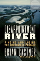 Disappointment River: Finding and Losing the Northwest Passage