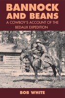 Bannock and Beans: A Cowboy's Account of the Bedaux Expedition Bob White Author