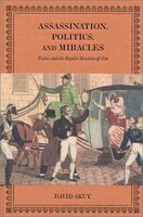 Assassination, Politics, and Miracles: France and the Royalist Reaction of 1820
