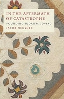 In the Aftermath of Catastrophe: Founding Judaism 70-640