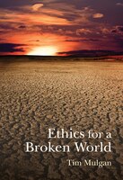 Ethics for a Broken World: Imagining Philosophy after Catastrophe