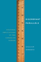 Discrepant Parallels: Cultural Implications of the Canada-US Border