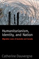 Humanitarianism, Identity, And Nation: Migration Laws in Canada and Australia