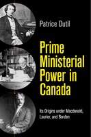 Prime Ministerial Power in Canada: Its Origins under Macdonald, Laurier, and Borden
