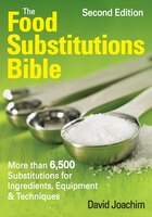 The Food Substitutions Bible: More Than 6,500 Substitutions for Ingredients, Equipment and Techniques