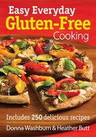 Easy Everyday Gluten-free Cooking: Includes 250 Delicious Recipes